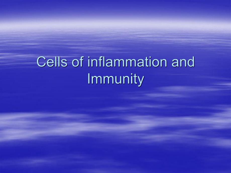 Cells of inflammation and Immunity：炎症和免疫细胞.ppt_第1页